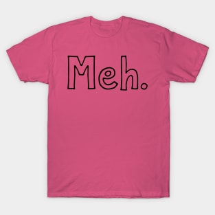 Meh T-Shirt